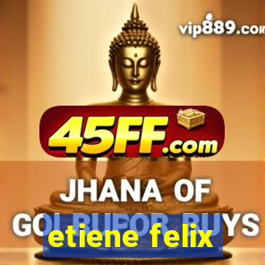 etiene felix
